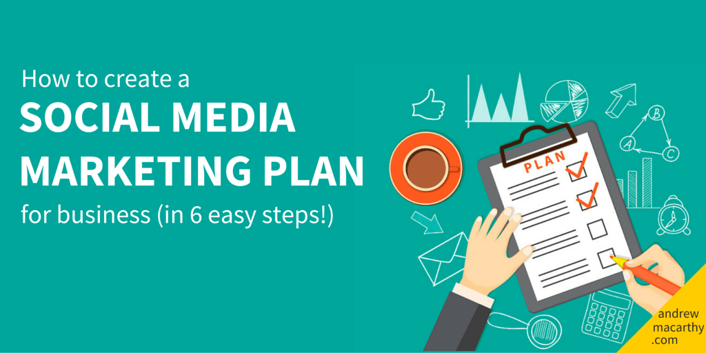 How to Create A Social Media Marketing Plan For Business in 6 Easy