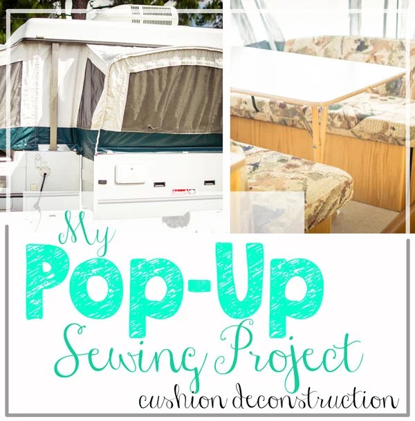 My PopUp Sewing Project How To Take Apart Camper Cushions to Make a