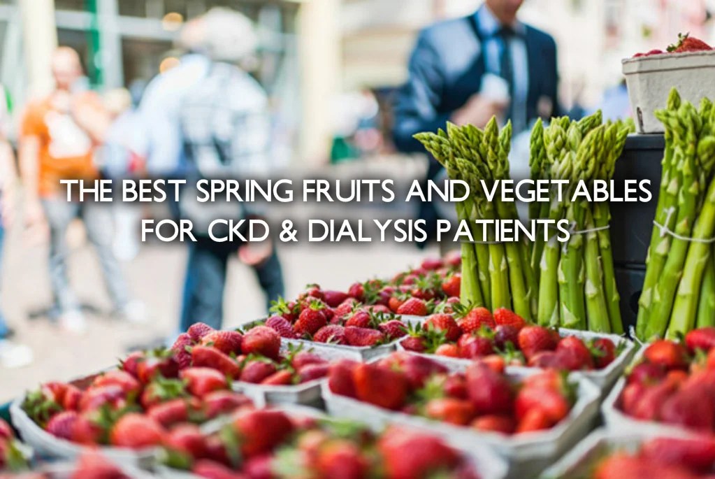 The Best Spring Fruits & Vegetables For CKD Dialysis Patients' Health