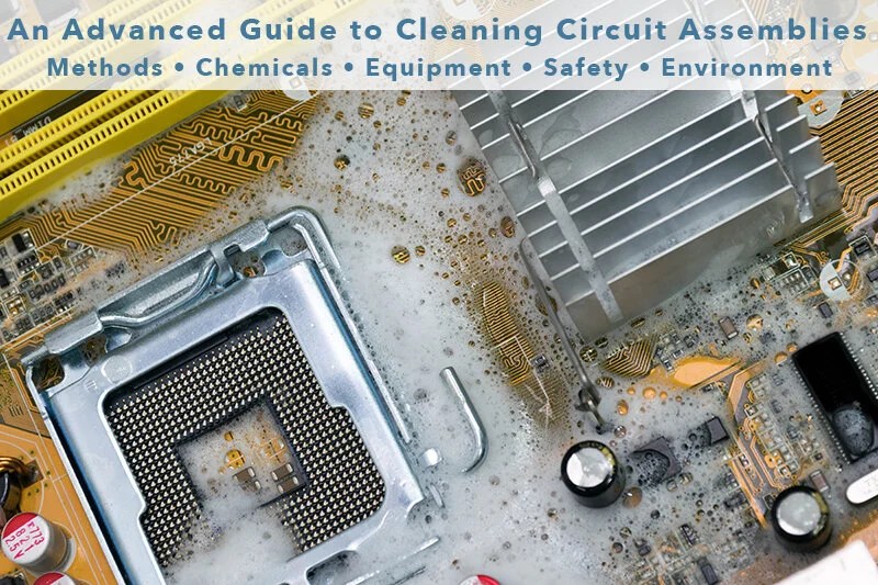 An Advanced Guide to Cleaning Circuit Assemblies — Cleaning - Defluxing