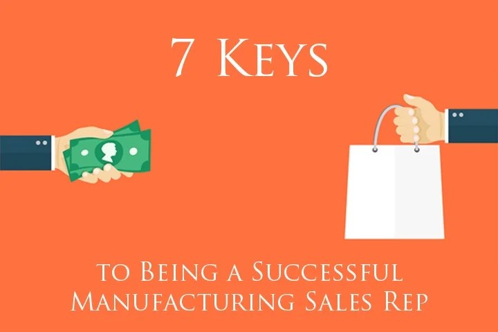 7 Keys to Being a Successful Manufacturing Sales Rep