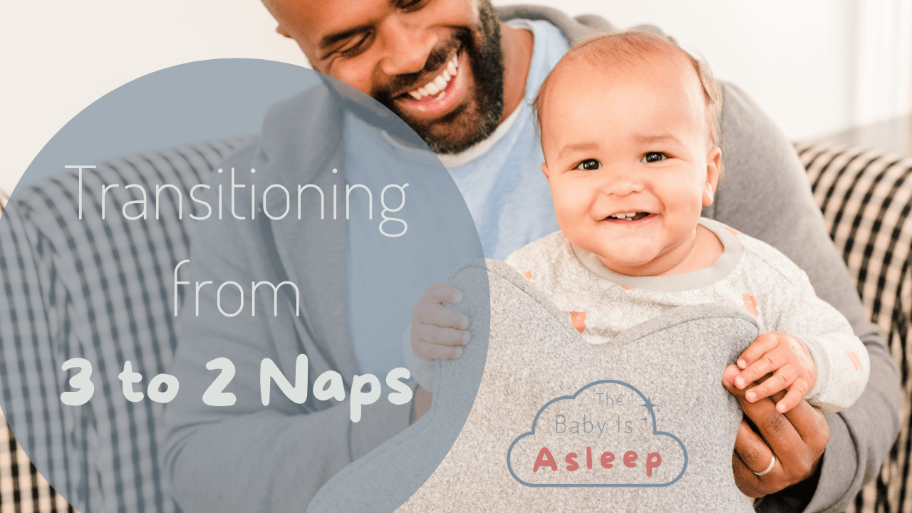 Transitioning From 3 to 2 Naps — The Baby Is Asleep