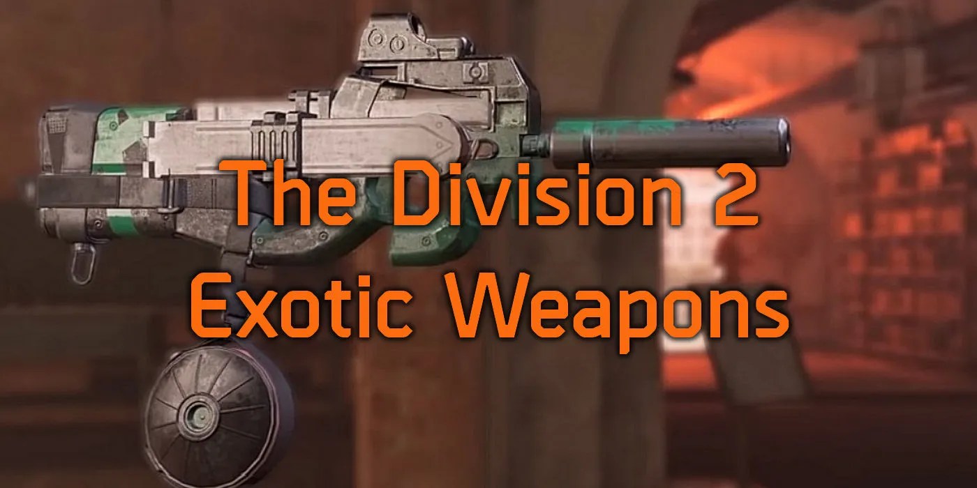 Division 2 Exotic Weapons Complete List & How to Unlock Them