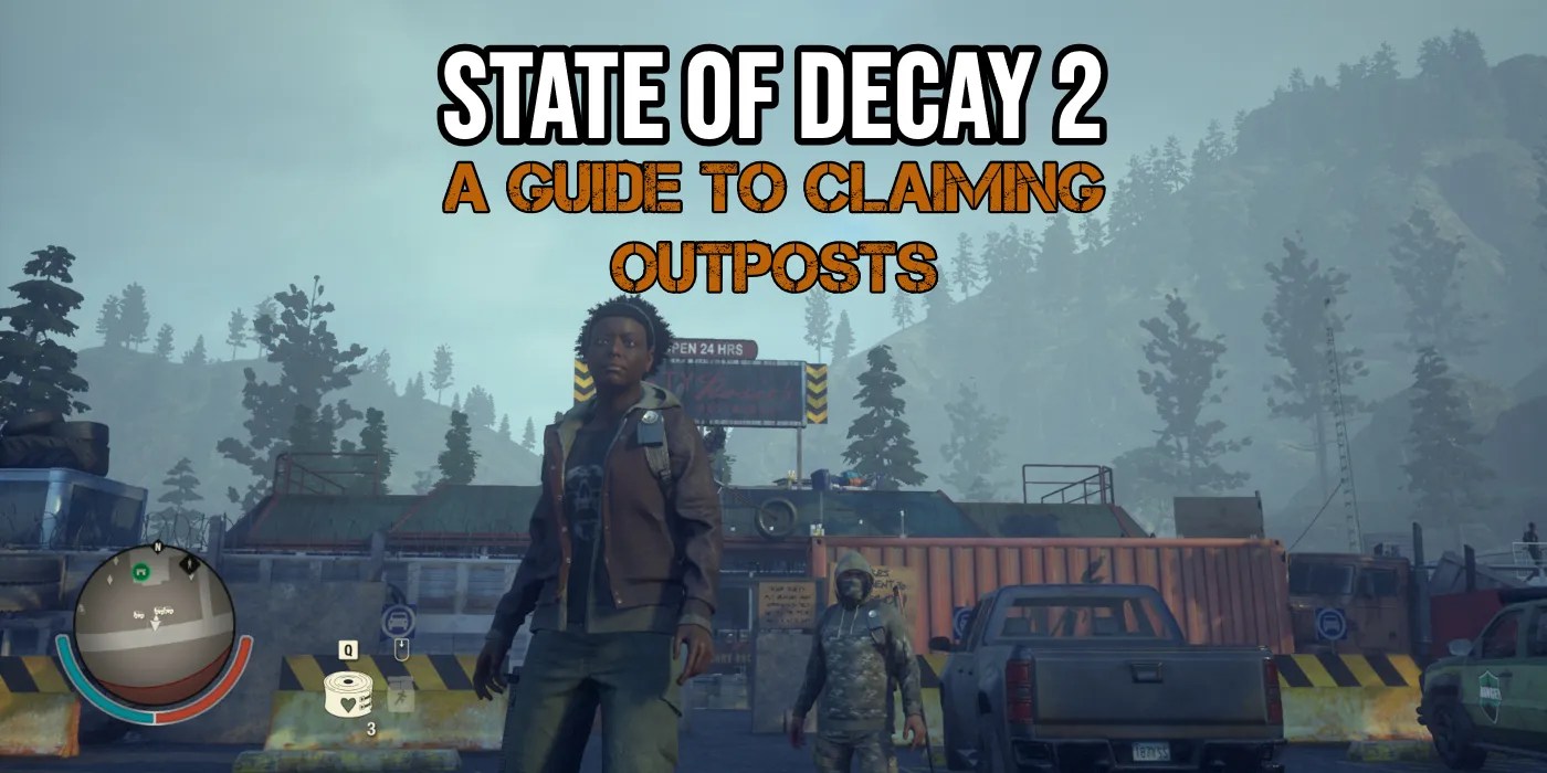 State Of Decay 2 A Guide To Outposts