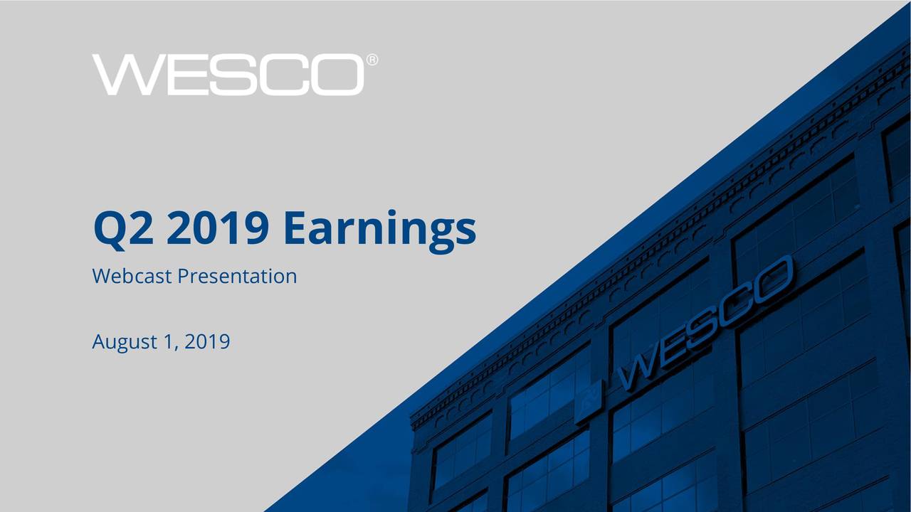 WESCO International, Inc. 2019 Q2 Results Earnings Call Slides