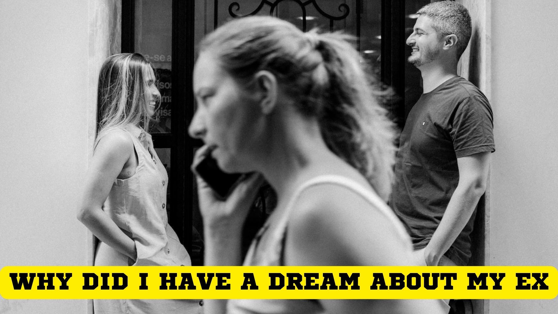 Why Did I Have A Dream About My Ex And What Does It Mean?