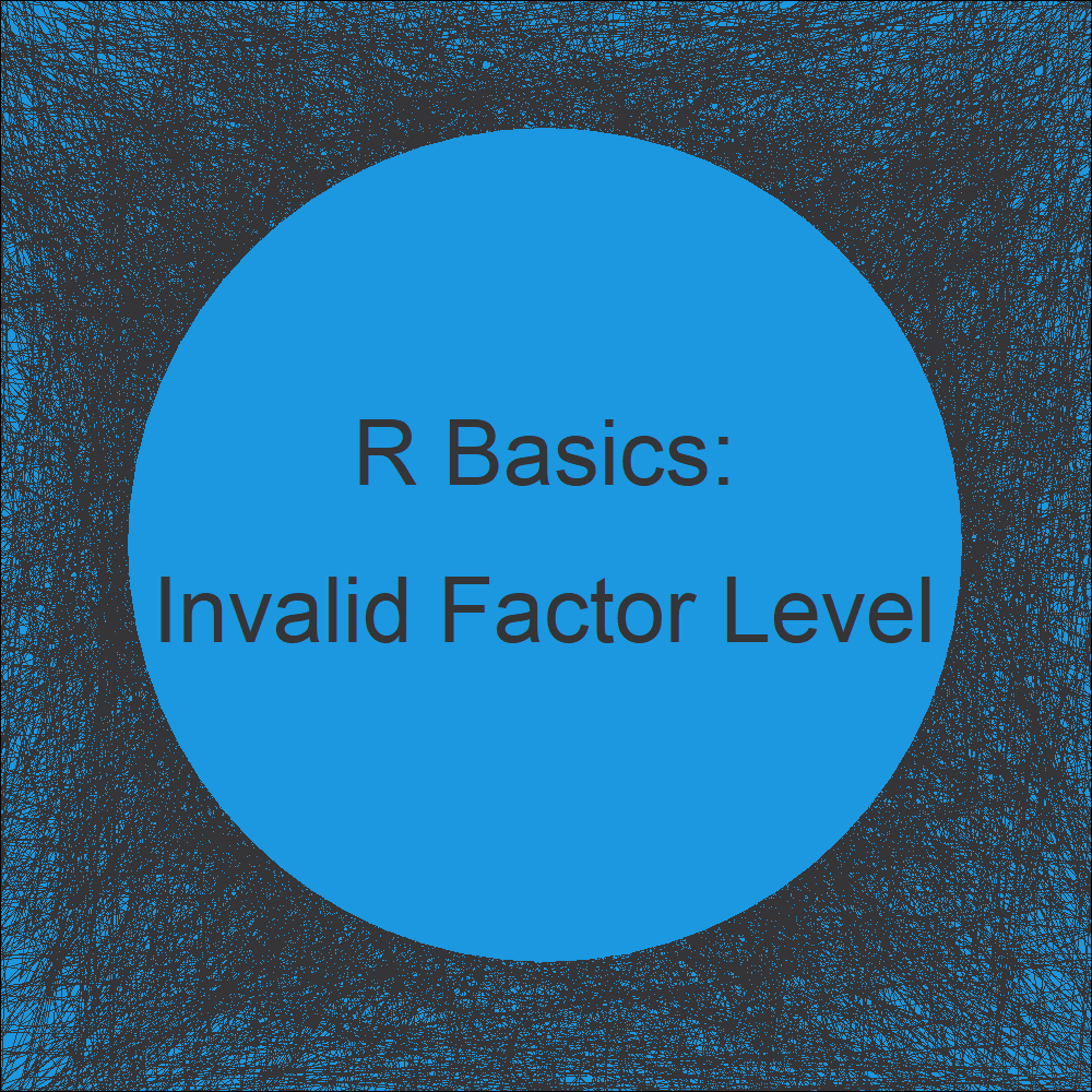 R Help (2 Examples) Warning invalid factor level, NA generated