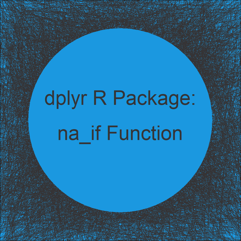 na_if R Function of dplyr Package (2 Examples) Convert Value to NA