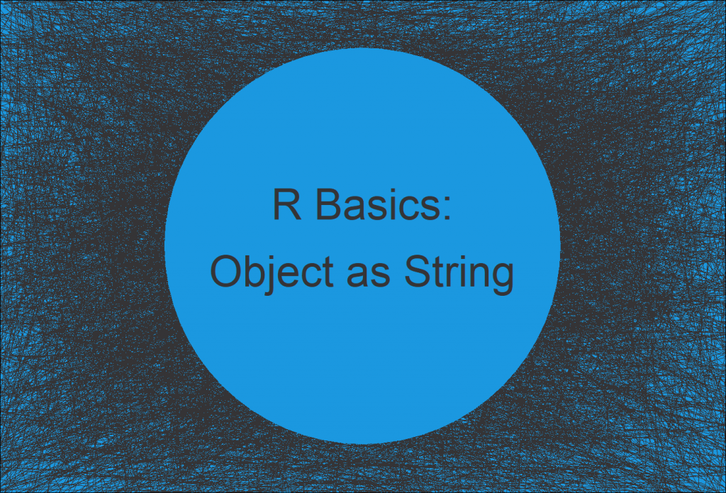 R Convert Name of Data Object to Character String Get Variable Names