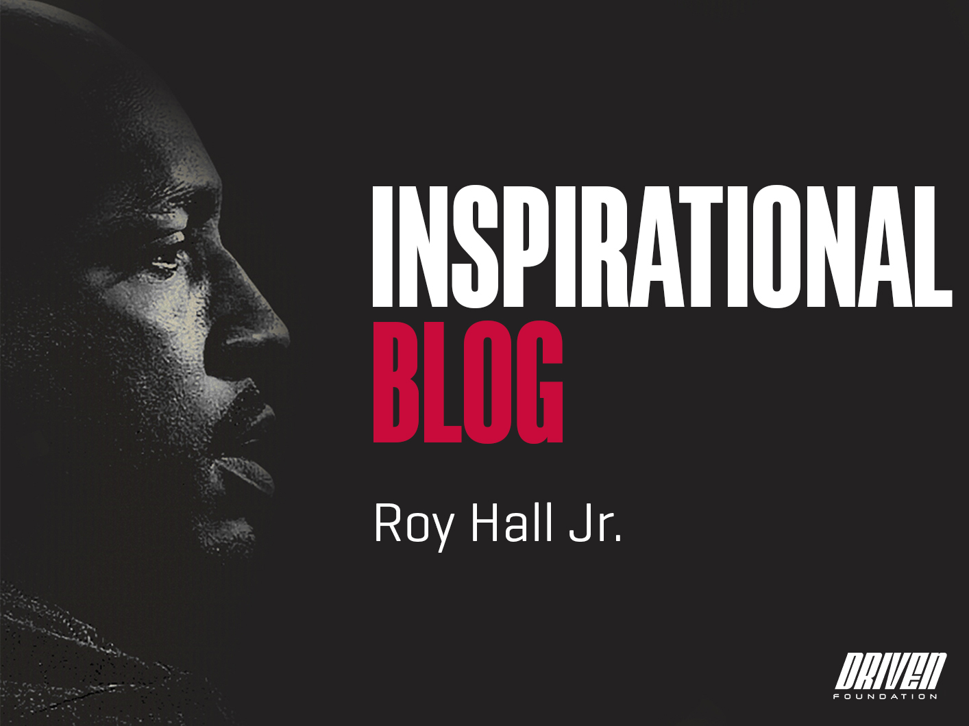 Driven Foundation Inspirational Blog With Roy Hall