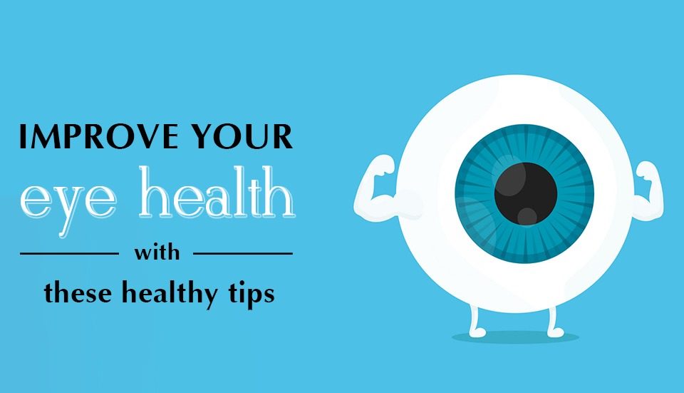 IMPROVE YOUR EYE HEALTH WITH THESE HEALTHY TIPS. Steadfast Health