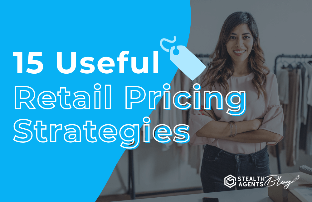 15 Useful Retail Pricing Strategies Stealth Agents