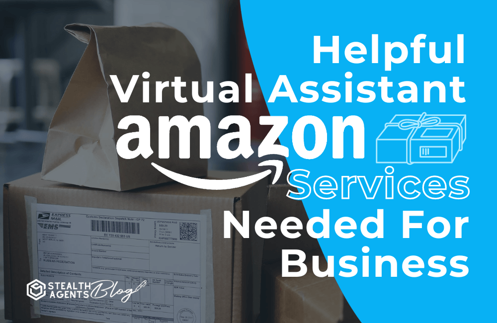 Helpful Virtual Assistant Amazon Services Needed for Business Stealth