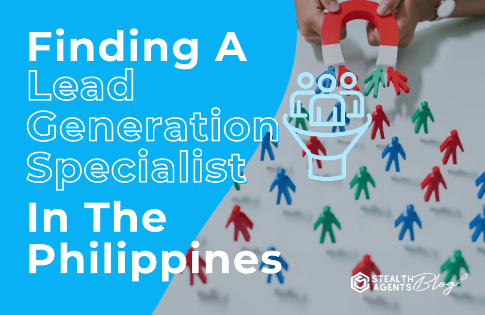 Finding a Lead Generation Specialists in the Philippines Stealth Agents