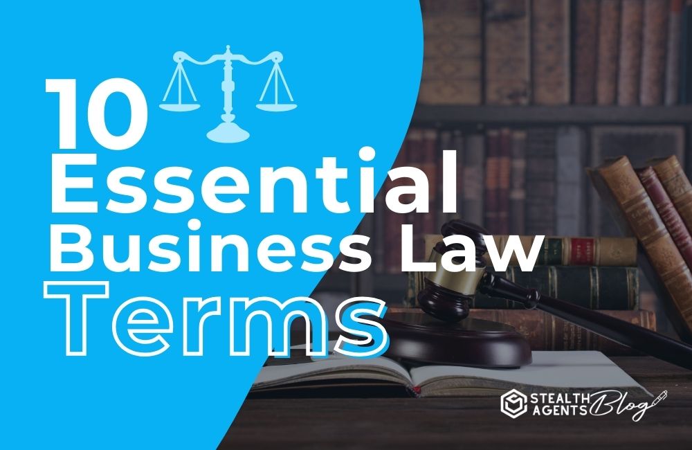 10 Essential Business Law Terms Stealth Agents