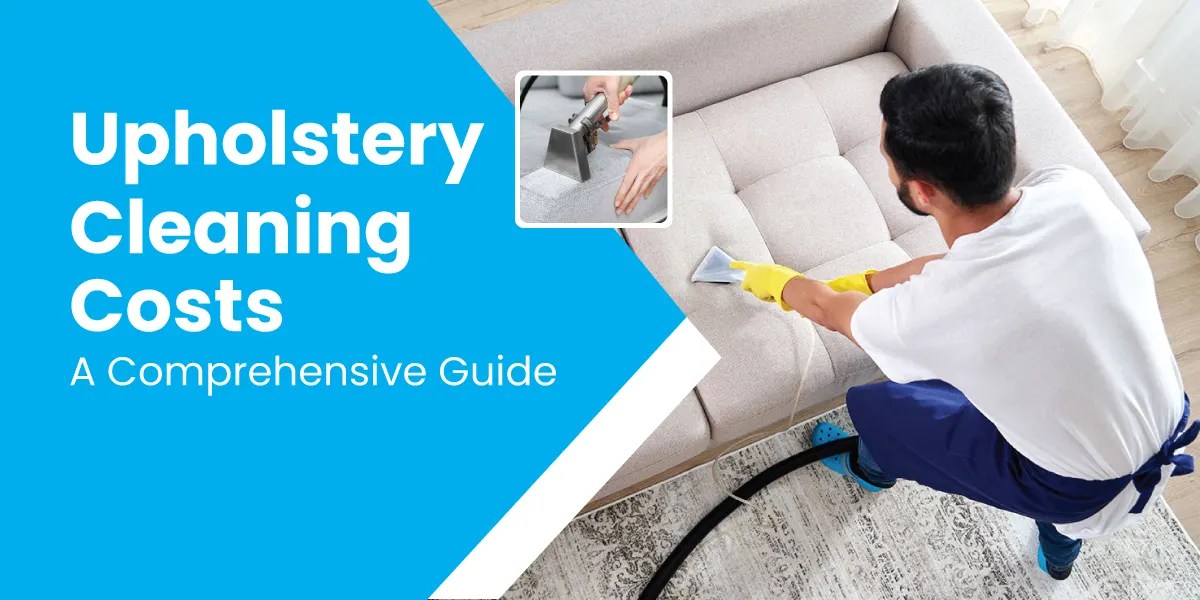 Upholstery Cleaning Costs A Comprehensive Guide