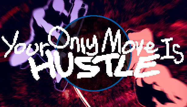 Your Only Move Is HUSTLE Guide, Tips, Cheat and Walkthrough - SteamAH