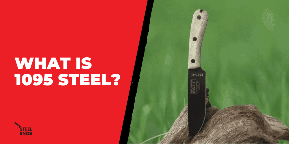 What Is 1095 Steel? Steel Snob