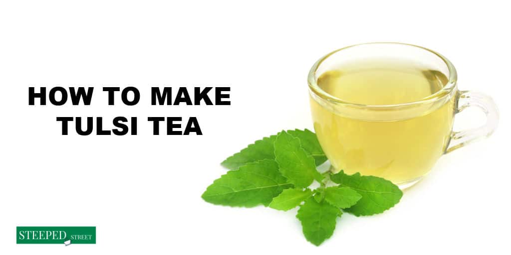 How to Make Tulsi (Holy Basil) Tea Steeped Street