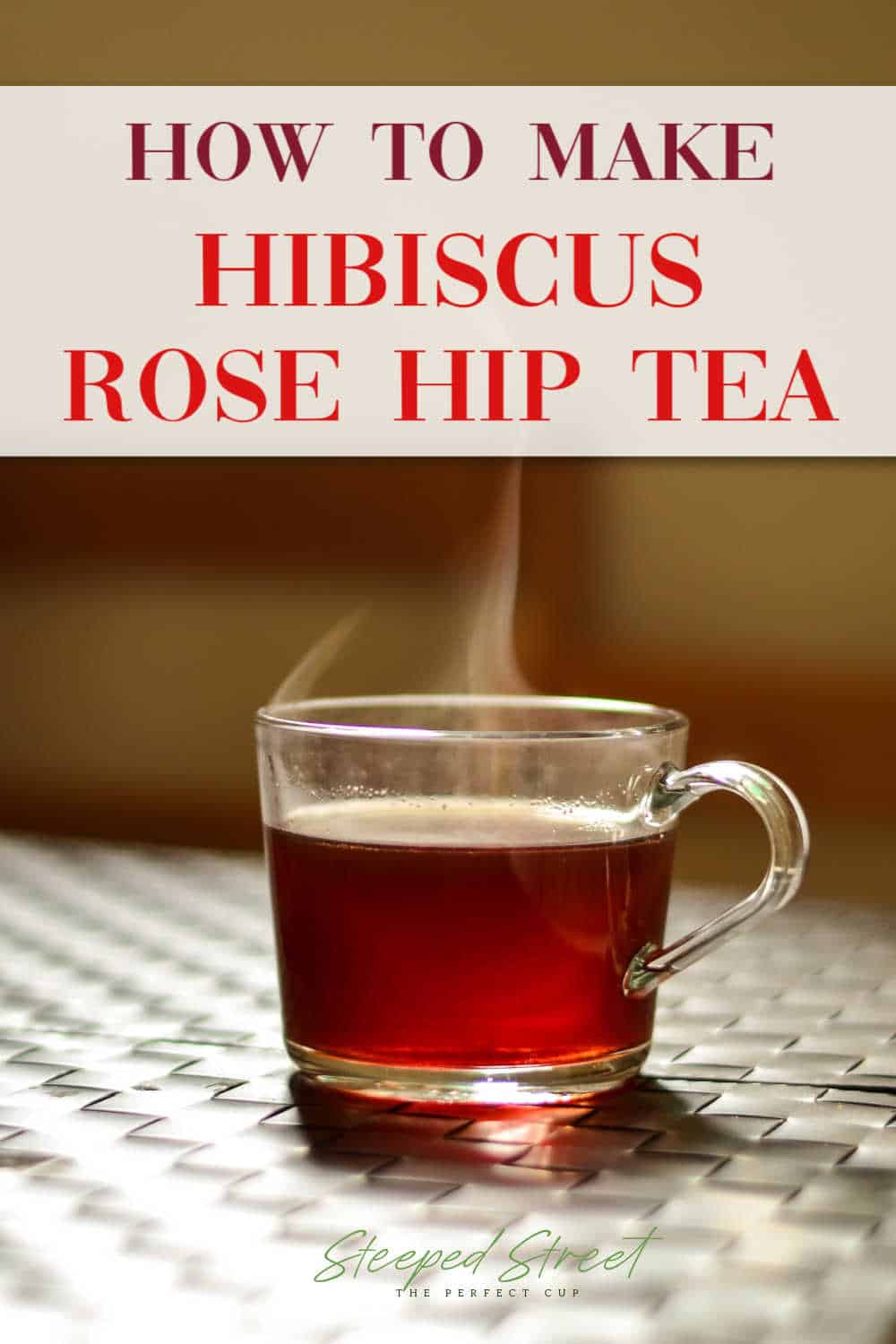 Hibiscus and Rose Hip Tea Recipe and Benefits Steeped Street
