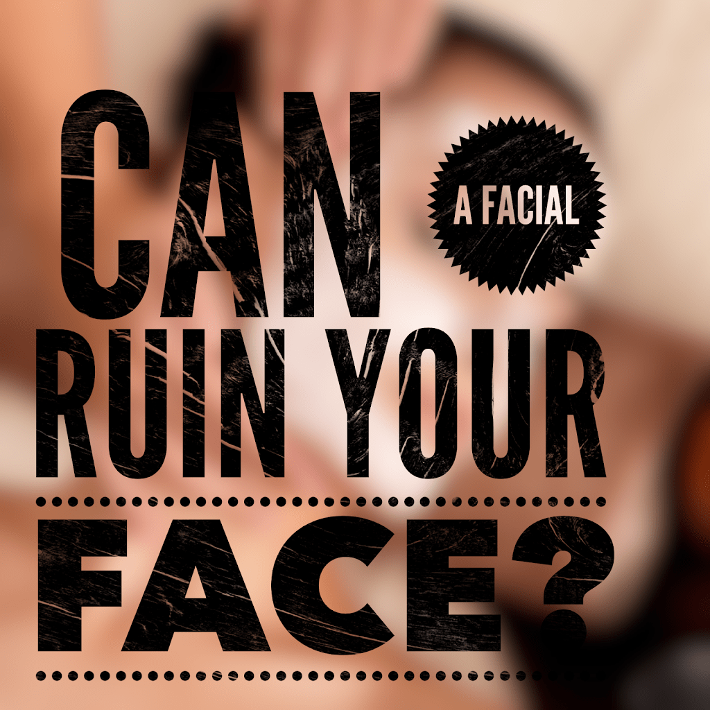 Can A Facial Ruin Your Face? · Steffanys Choice