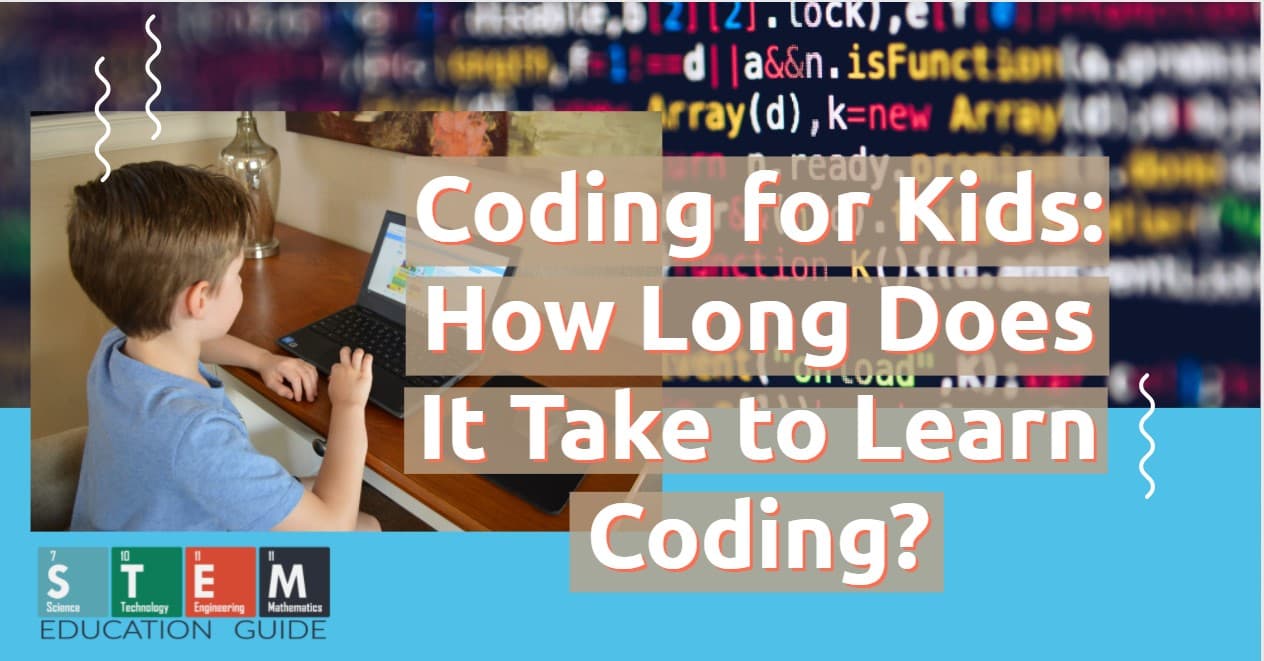 Coding for Kids How Long Does It Take to Learn Coding? STEM Education Guide