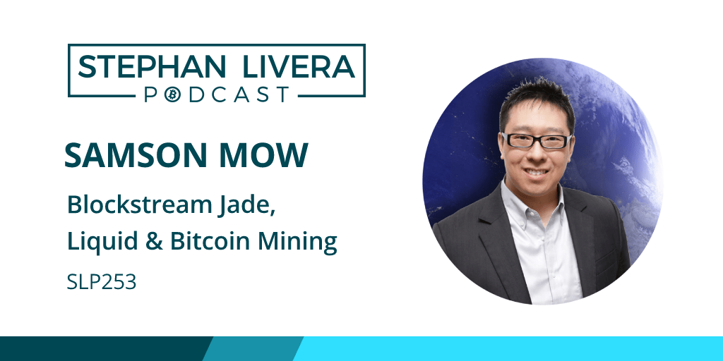 SLP253 Samson Mow Blockstream Jade, Liquid & Bitcoin Mining Stephan