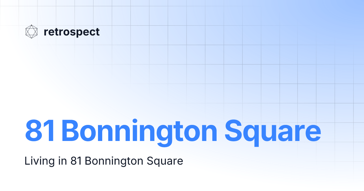 81 Bonnington Square retrospect