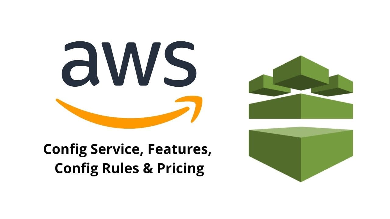 What Is AWS Config Service, Features, Config Rules & Pricing