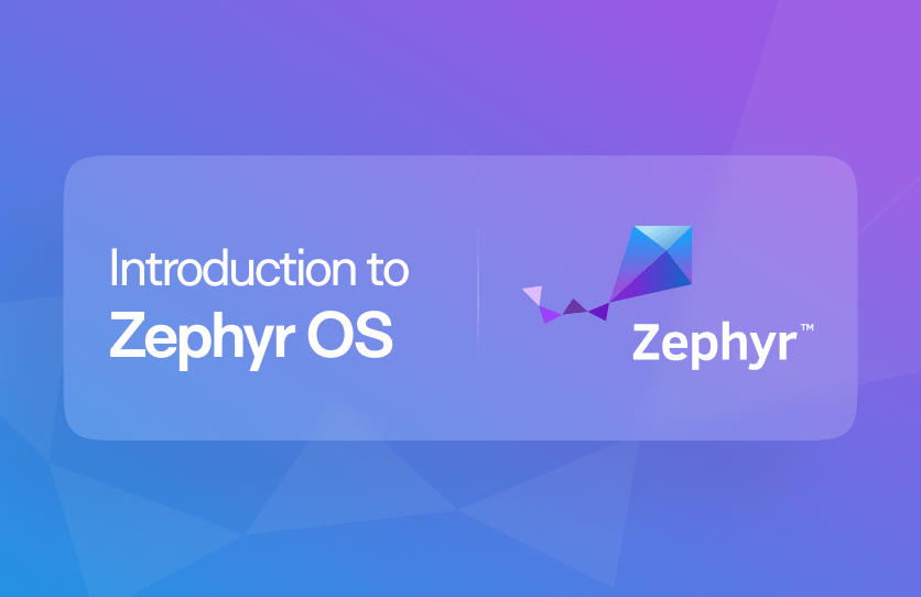 Zephyr RTOS Basics, Features, Benefits and Challenges