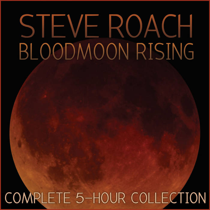 Bloodmoon Rising Complete 5 hour set Steve Roach