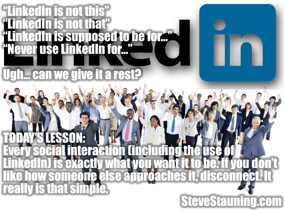 Steve’s Memes LinkedIn Is What You Want It To Be Steve Stauning