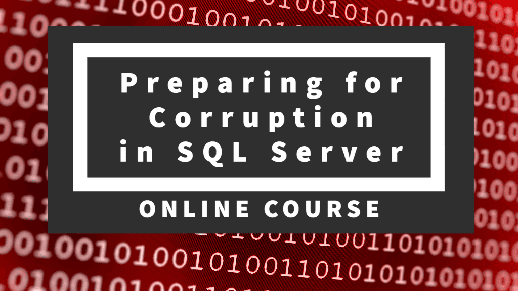 New Course Preparing for Corruption in SQL Server Steve Stedman