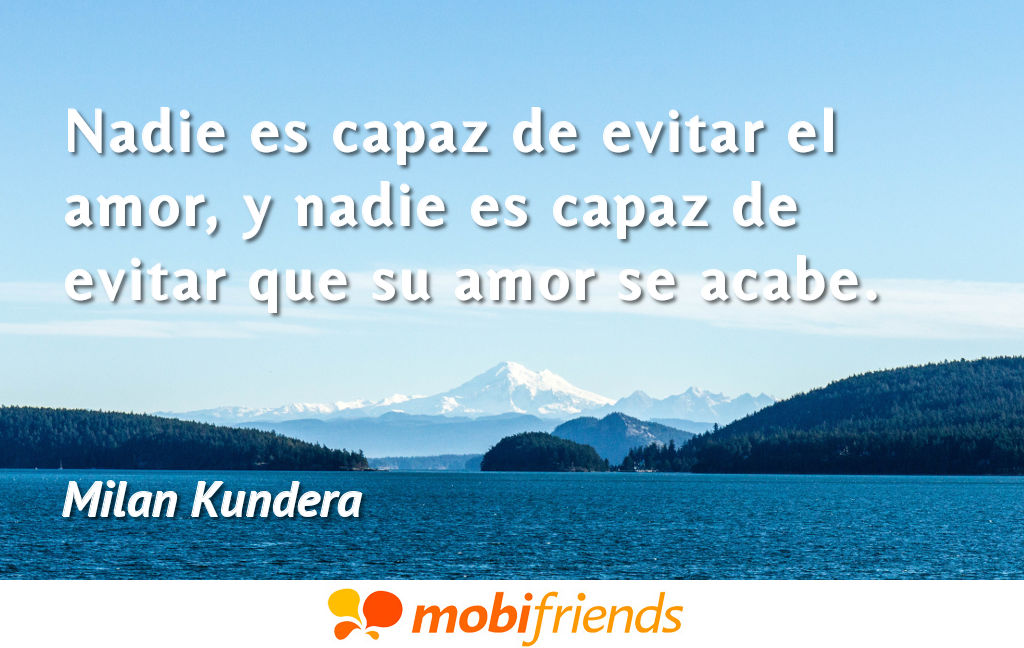 Nadie es capaz de evitar el amor, y nadie es... Frases