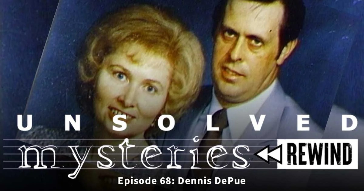 Unsolved Mysteries Rewind 68 Dennis DePue Still Unsolved