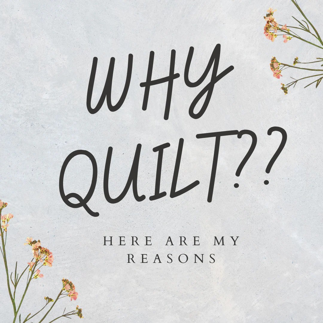5 Reasons Why I Quilt Stitches N Giggles
