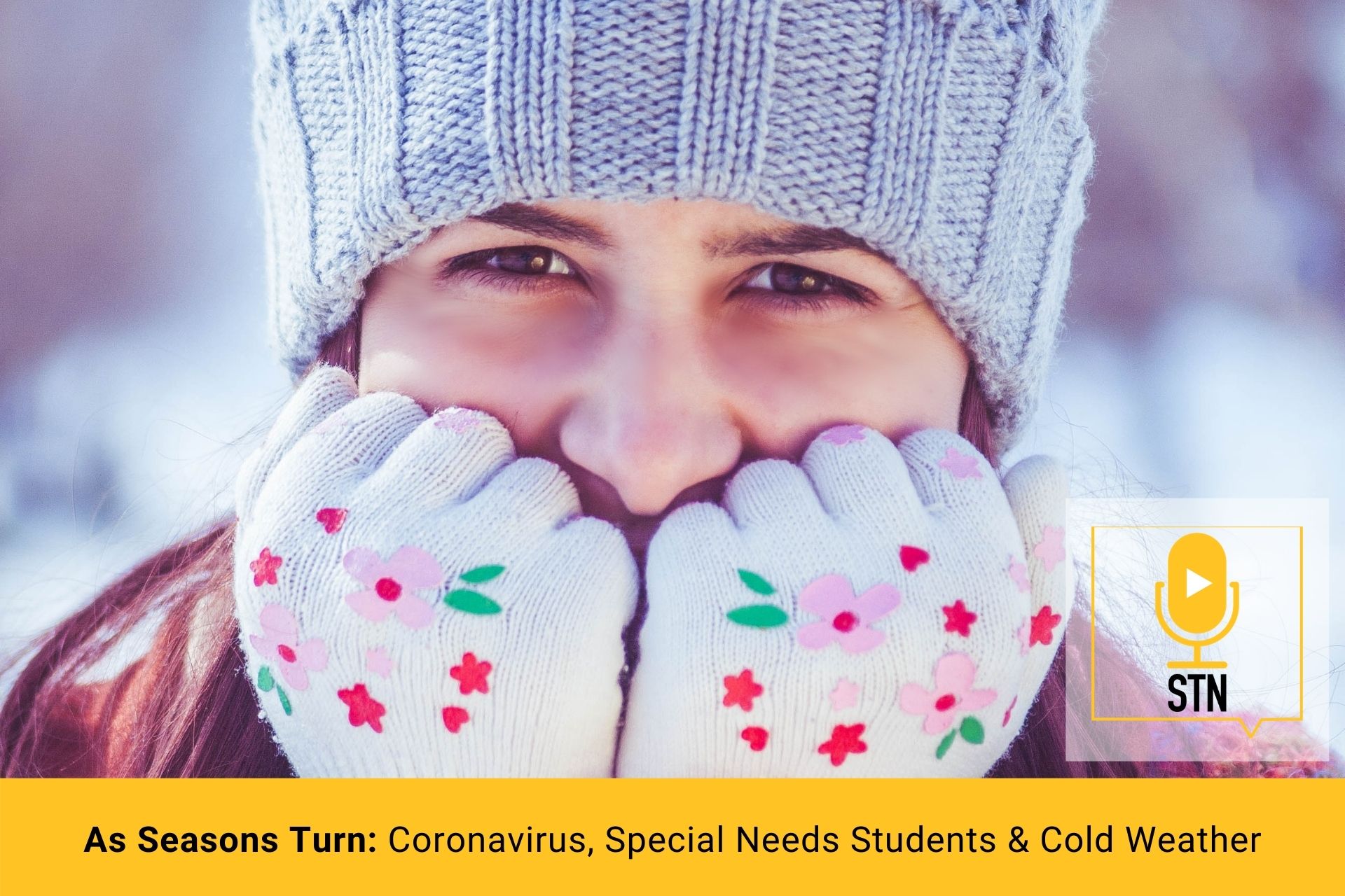 (STN Podcast E32) As Seasons Turn Coronavirus, Special Needs Students