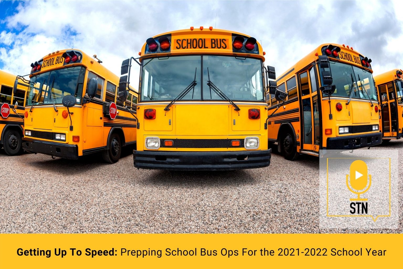 (STN Podcast E68) Getting Up To Speed Prepping School Bus Ops For the