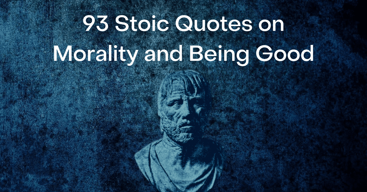 93 Stoic Quotes on Morality and Being Good