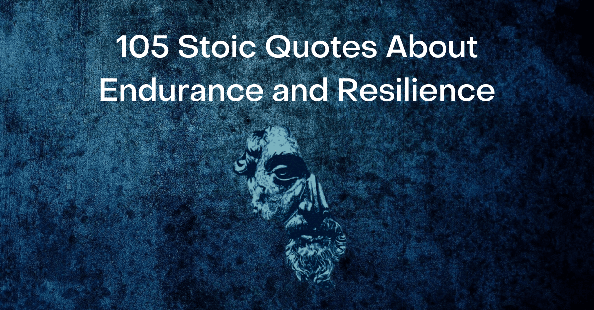 105 Stoic Quotes About Endurance and Resilience