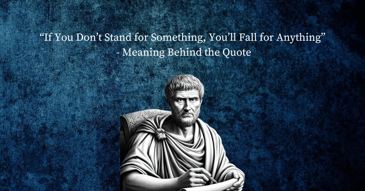 If You Don&rsquo;t Stand for Something, You&rsquo;ll Fall for Anything 