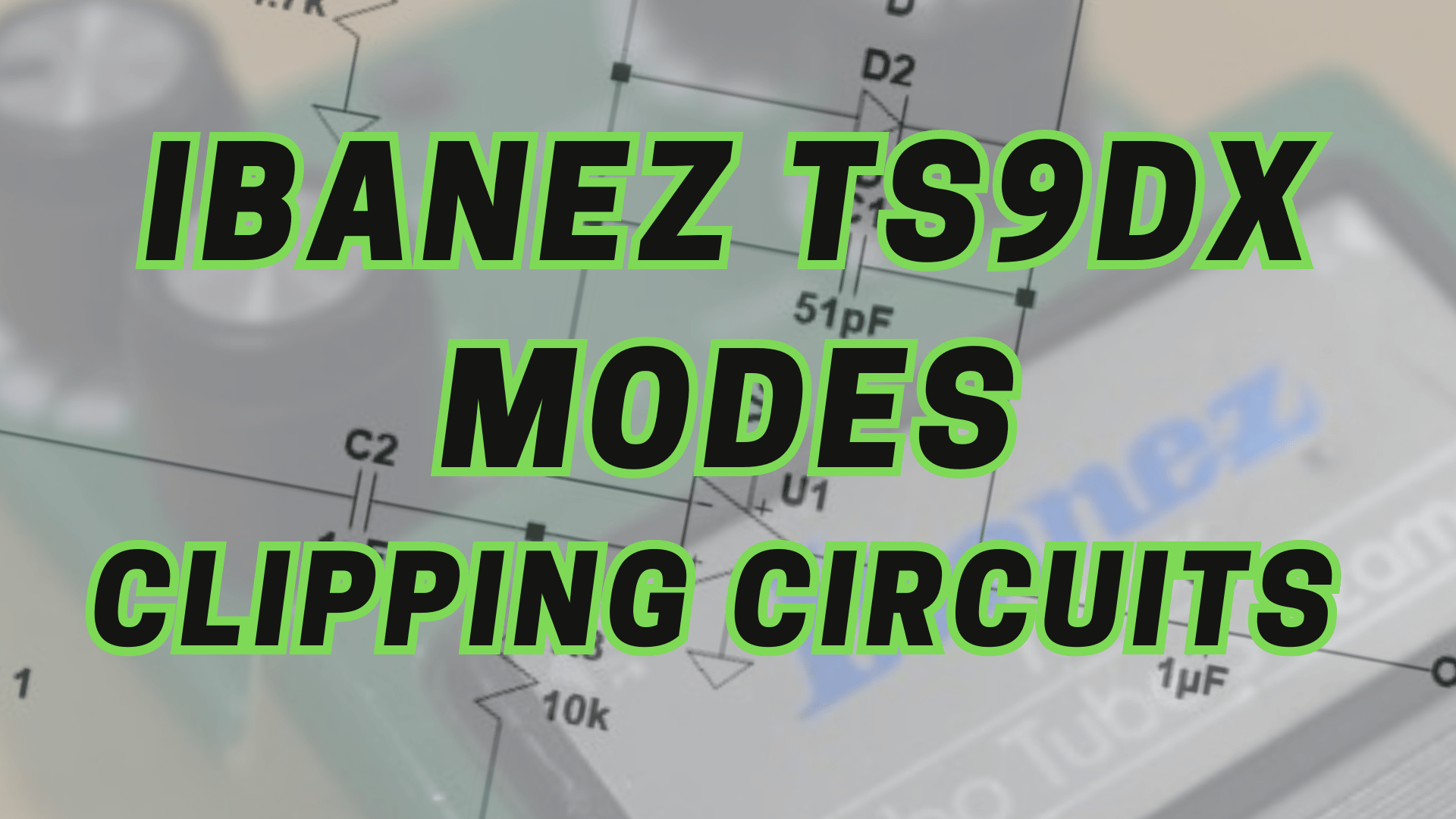 The Ibanez TS9DX Modes & Their Clipping Circuits