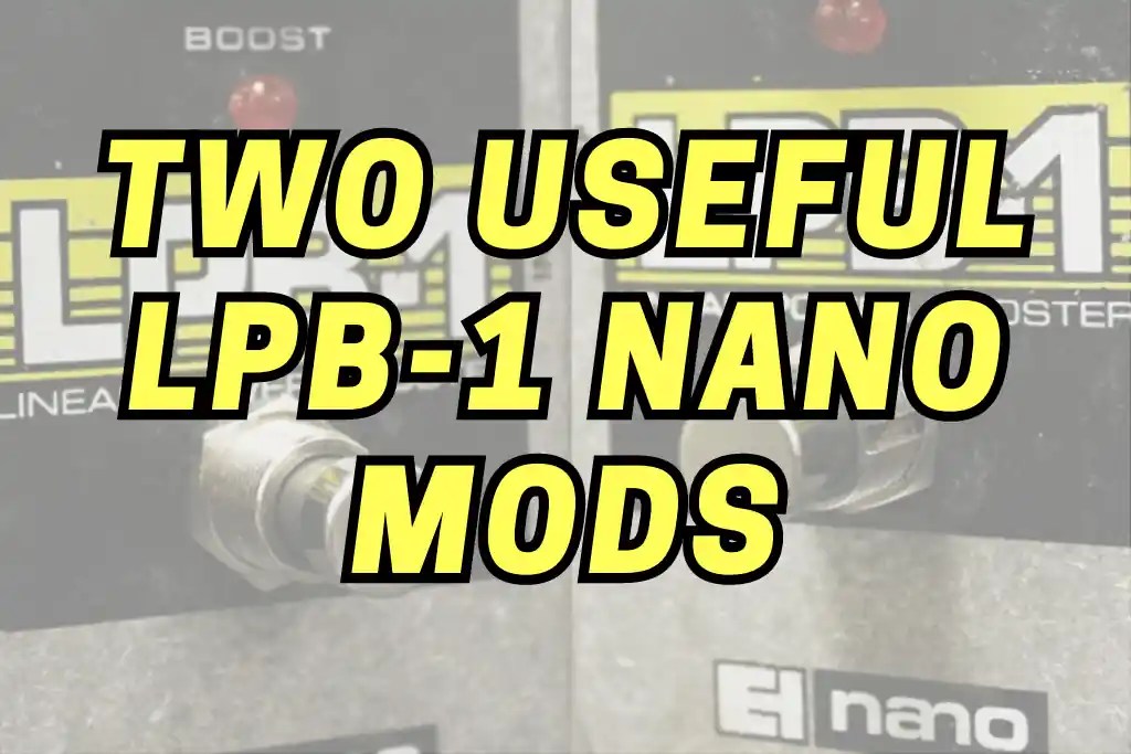 2 Useful EHX LPB-1 Mods (2024) | Stompbox Electronics