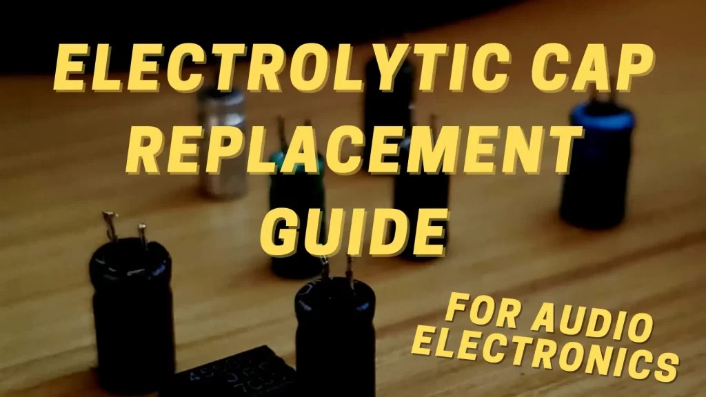 Electrolytic Capacitor Replacement Guide Audio Electronics