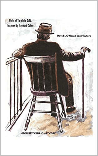 Poem in Leonard Cohen Anthology “Before I Turn Into Gold