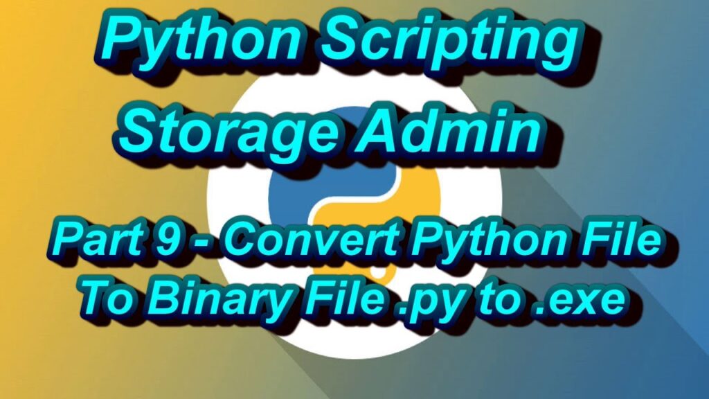 How to Convert Python Scripts To Binary Files (.exe) StorageAdmin