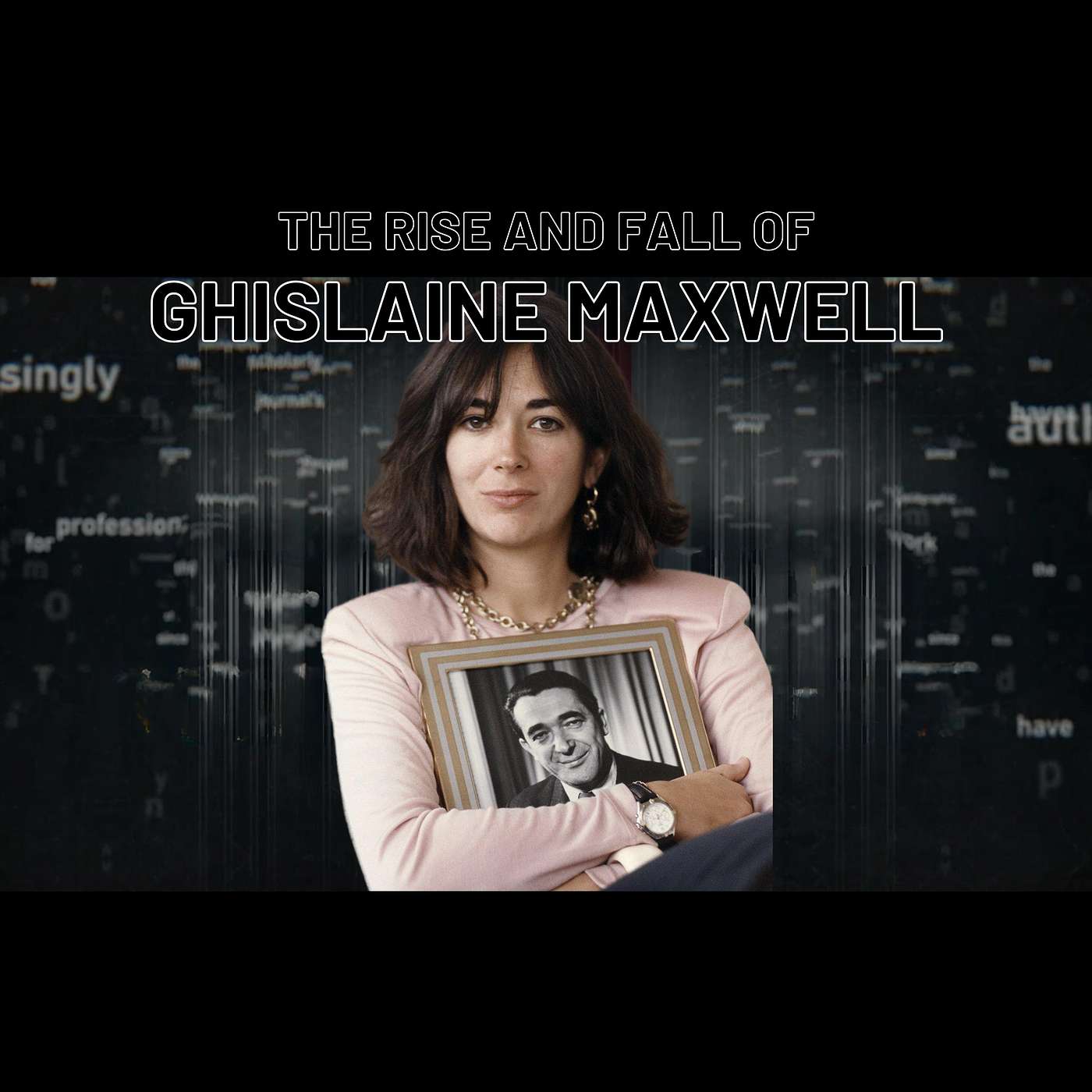 The Rise and Fall of Ghislaine Maxwell Sinners and Secrets Podcast