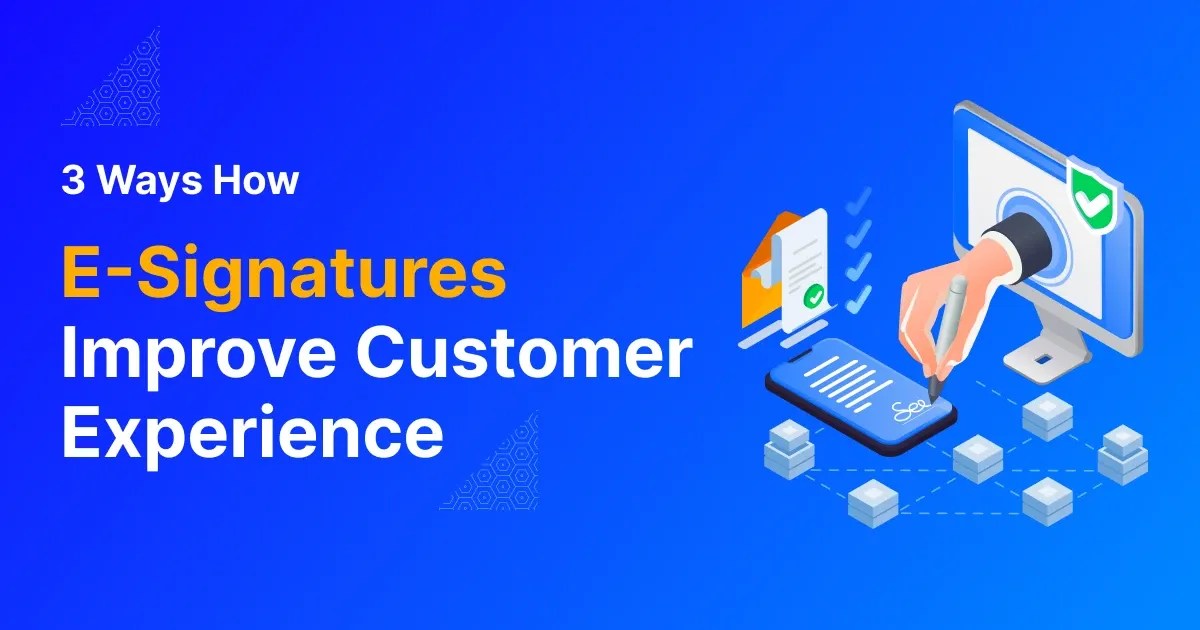 3 Ways How ESignature Improve Customer Experience