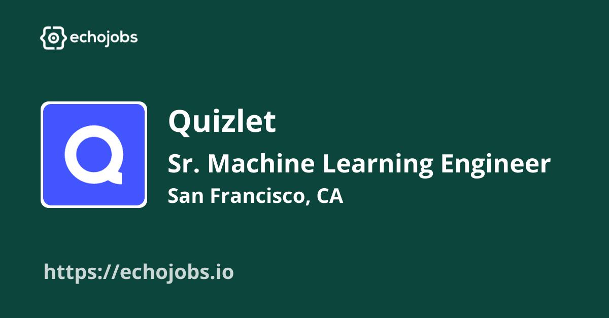 Sr. Machine Learning Engineer, Study at Quizlet echojobs.io
