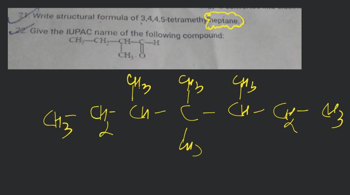21. Write structural formula of 3,4,4,5-tetramethylheptane. y. 22. Give t..